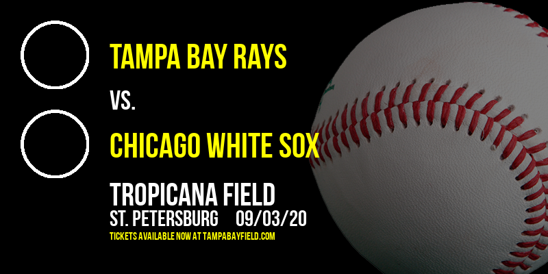 Tampa Bay Rays vs. Chicago White Sox at Tropicana Field tickets Tampa Bay Rays vs. Chicago White Sox at Tropicana Field