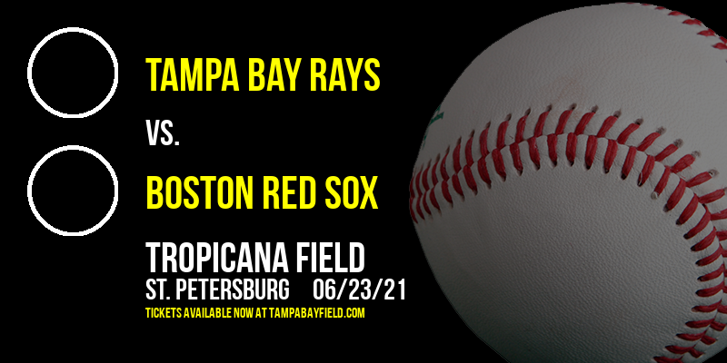 Tampa Bay Rays vs. Boston Red Sox at Tropicana Field tickets Tampa Bay Rays vs. Boston Red Sox at Tropicana Field