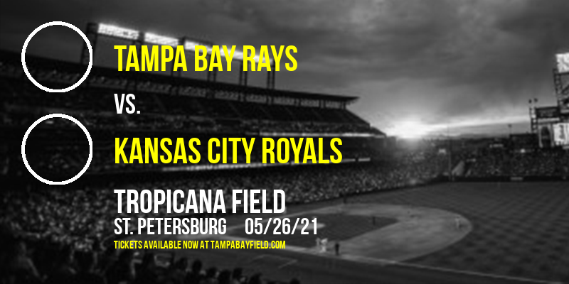 Tampa Bay Rays vs. Kansas City Royals at Tropicana Field tickets Tampa Bay Rays vs. Kansas City Royals at Tropicana Field