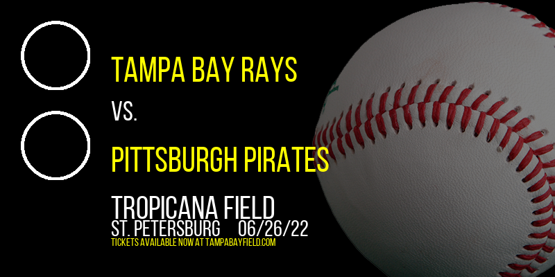 Tampa Bay Rays vs. Pittsburgh Pirates at Tropicana Field
