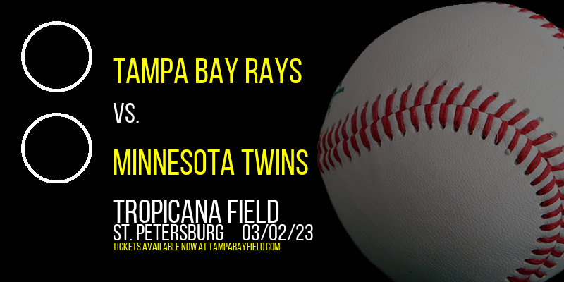 Spring Training: Tampa Bay Rays vs. Minnesota Twins at Tropicana Field