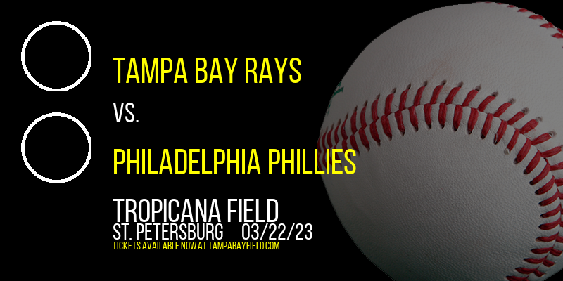 Spring Training: Tampa Bay Rays vs. Philadelphia Phillies at Tropicana Field tickets Spring Training: Tampa Bay Rays vs. Philadelphia Phillies at Tropicana Field