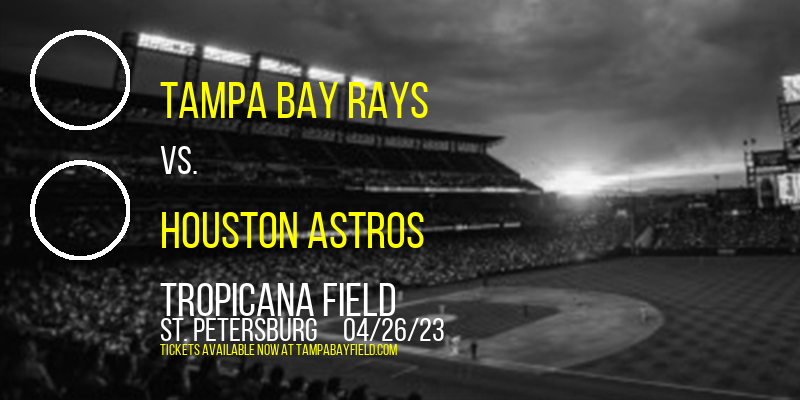 Tampa Bay Rays vs. Houston Astros at Tropicana Field