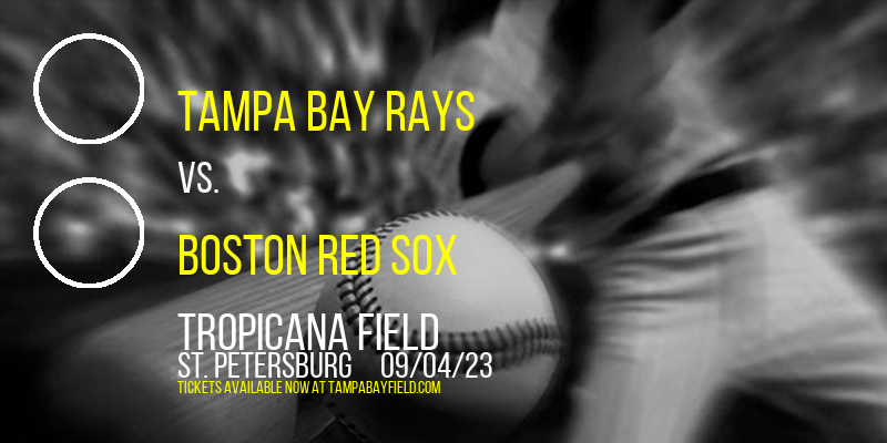 Tampa Bay Rays vs. Boston Red Sox at Tropicana Field tickets Tampa Bay Rays vs. Boston Red Sox at Tropicana Field