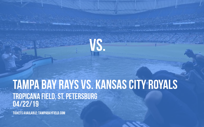 Tampa Bay Rays vs. Kansas City Royals at Tropicana Field