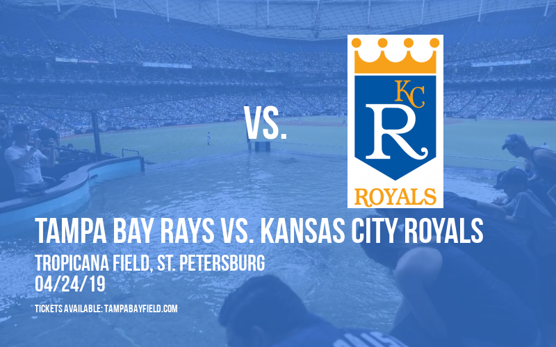 Tampa Bay Rays vs. Kansas City Royals at Tropicana Field tickets Tampa Bay Rays vs. Kansas City Royals at Tropicana Field