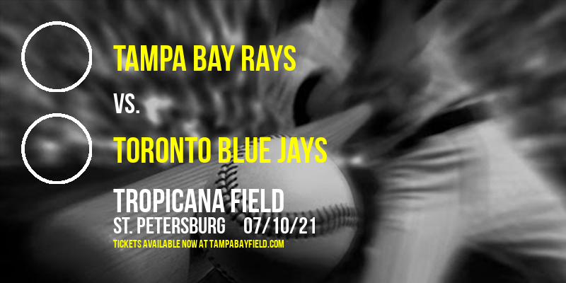 Tampa Bay Rays vs. Toronto Blue Jays at Tropicana Field tickets Tampa Bay Rays vs. Toronto Blue Jays at Tropicana Field