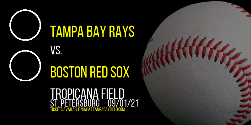 Tampa Bay Rays vs. Boston Red Sox at Tropicana Field tickets Tampa Bay Rays vs. Boston Red Sox at Tropicana Field