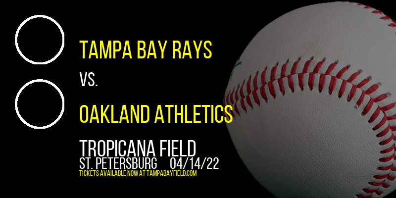 Tampa Bay Rays vs. Oakland Athletics at Tropicana Field tickets Tampa Bay Rays vs. Oakland Athletics at Tropicana Field