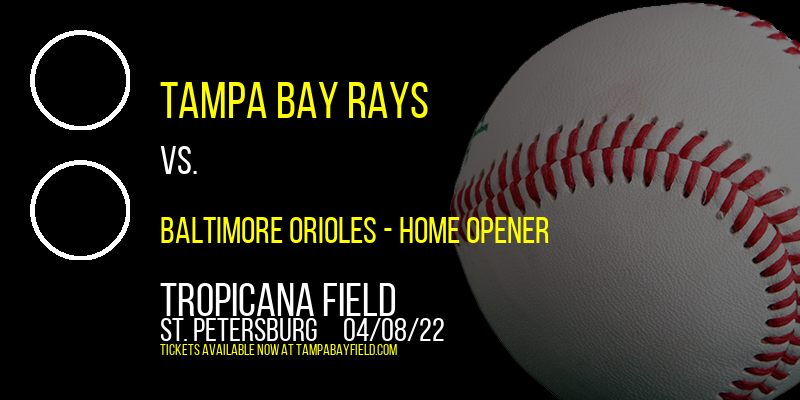 Tampa Bay Rays vs. Baltimore Orioles - Home Opener at Tropicana Field tickets Tampa Bay Rays vs. Baltimore Orioles - Home Opener at Tropicana Field