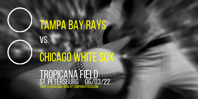 Tampa Bay Rays vs. Chicago White Sox at Tropicana Field tickets Tampa Bay Rays vs. Chicago White Sox at Tropicana Field