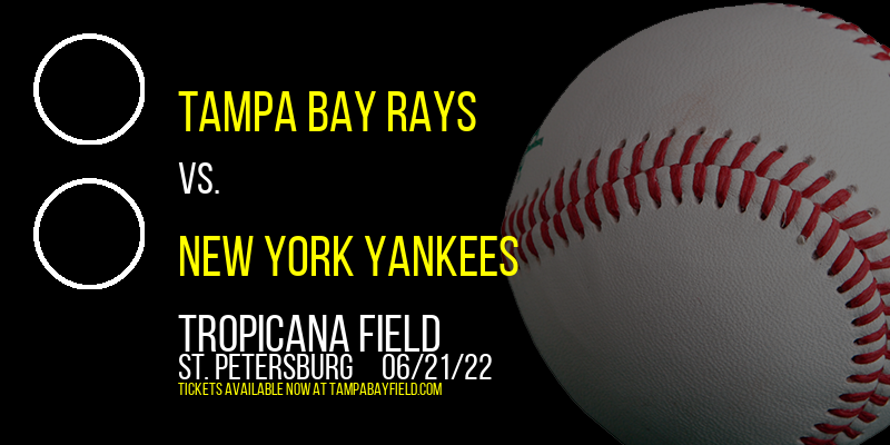 Tampa Bay Rays vs. New York Yankees at Tropicana Field tickets Tampa Bay Rays vs. New York Yankees at Tropicana Field