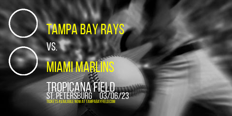 Spring Training: Tampa Bay Rays vs. Miami Marlins at Tropicana Field
