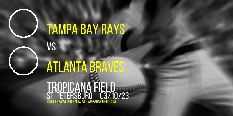 Spring Training: Tampa Bay Rays vs. Atlanta Braves at Tropicana Field tickets Spring Training: Tampa Bay Rays vs. Atlanta Braves at Tropicana Field