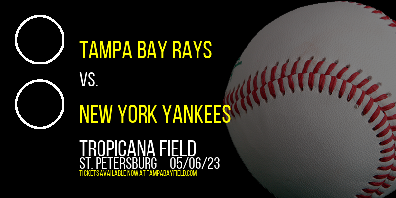Tampa Bay Rays vs. New York Yankees at Tropicana Field tickets Tampa Bay Rays vs. New York Yankees at Tropicana Field