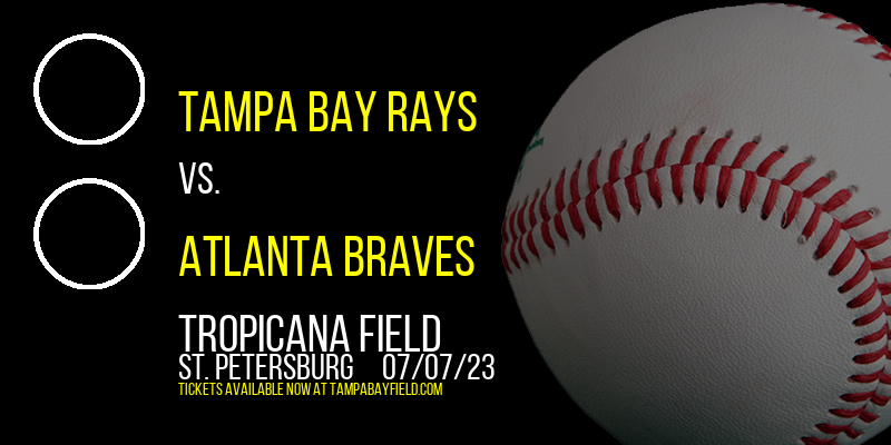 Tampa Bay Rays vs. Atlanta Braves at Tropicana Field tickets Tampa Bay Rays vs. Atlanta Braves at Tropicana Field