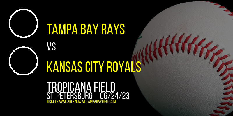 Tampa Bay Rays vs. Kansas City Royals at Tropicana Field